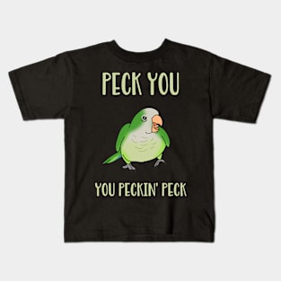 peck you, you peckin peck! Green quaker parrot Kids T-Shirt